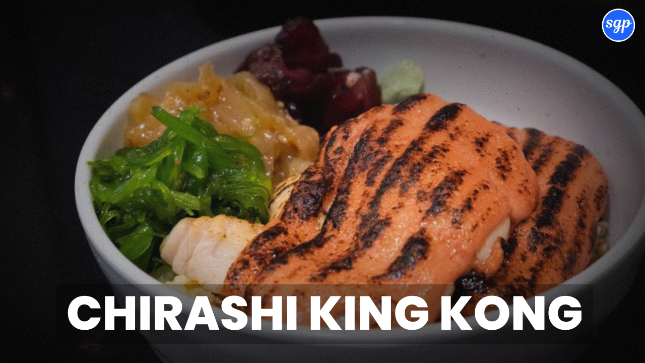 Chirashi King Kong Menu Singapore Prices